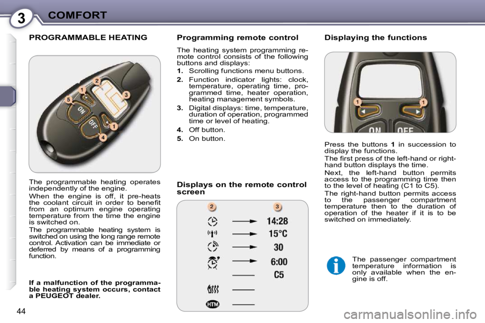 Peugeot 407 2009 Service Manual 3COMFORT
44
 PROGRAMMABLE HEATING   Programming remote control  
� �T�h�e�  �h�e�a�t�i�n�g�  �s�y�s�t�e�m�  �p�r�o�g�r�a�m�m�i�n�g�  �r�e�- 
mote  control  consists  of  the  following 
�b�u�t�t�o�n�s