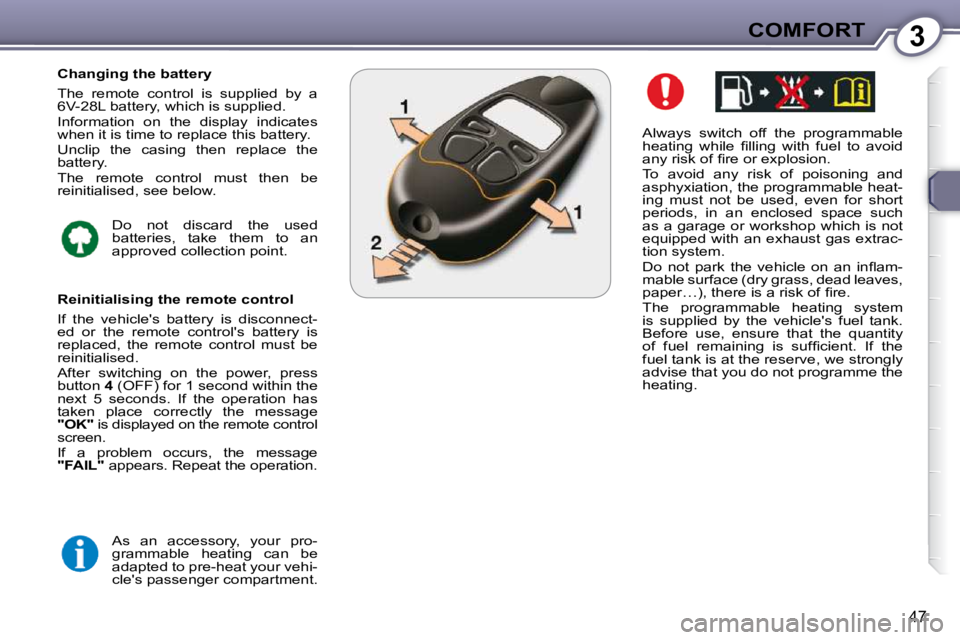 Peugeot 407 2009 Service Manual 3COMFORT
47
� � �A�l�w�a�y�s�  �s�w�i�t�c�h�  �o�f�f�  �t�h�e�  �p�r�o�g�r�a�m�m�a�b�l�e�  
�h�e�a�t�i�n�g�  �w�h�i�l�e�  �ﬁ� �l�l�i�n�g�  �w�i�t�h�  �f�u�e�l�  �t�o�  �a�v�o�i�d� 
�a�n�y� �r�i�s�k�