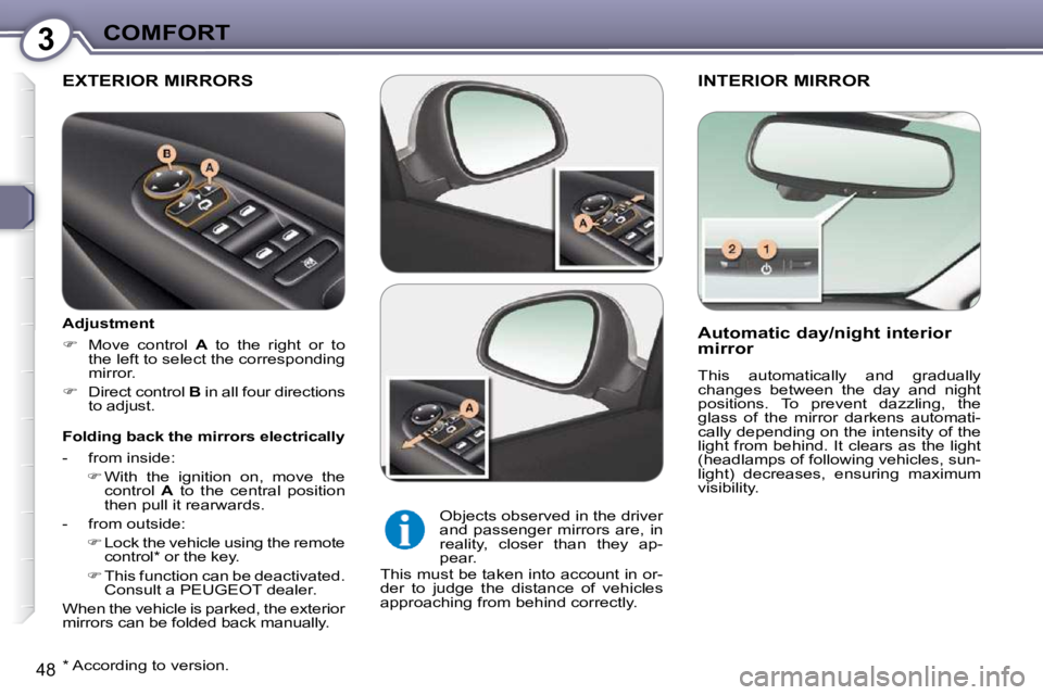 Peugeot 407 2009 Service Manual 3COMFORT
48
 INTERIOR MIRROR 
  Automatic day/night interior  
mirror   
� �T�h�i�s�  �a�u�t�o�m�a�t�i�c�a�l�l�y�  �a�n�d�  �g�r�a�d�u�a�l�l�y�  
�c�h�a�n�g�e�s�  �b�e�t�w�e�e�n�  �t�h�e�  �d�a�y�  �a