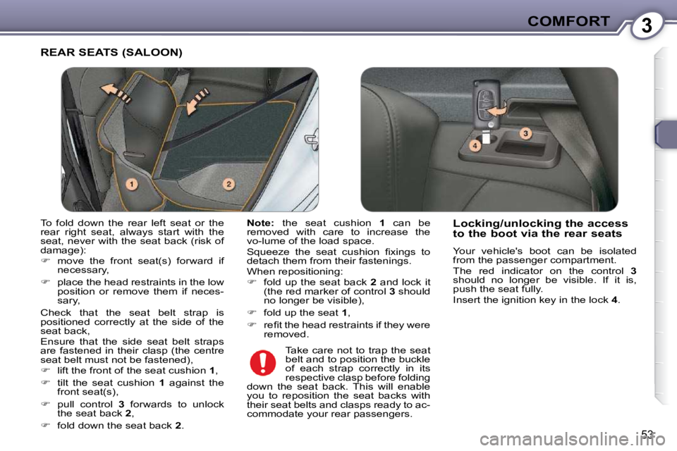 Peugeot 407 2009 Workshop Manual 3COMFORT
53
 REAR SEATS (SALOON) 
  
Note:    the  seat  cushion    1   can  be 
removed  with  care  to  increase  the  
�v�o�-�l�u�m�e� �o�f� �t�h�e� �l�o�a�d� �s�p�a�c�e�.�  
� �S�q�u�e�e�z�e�  �t�