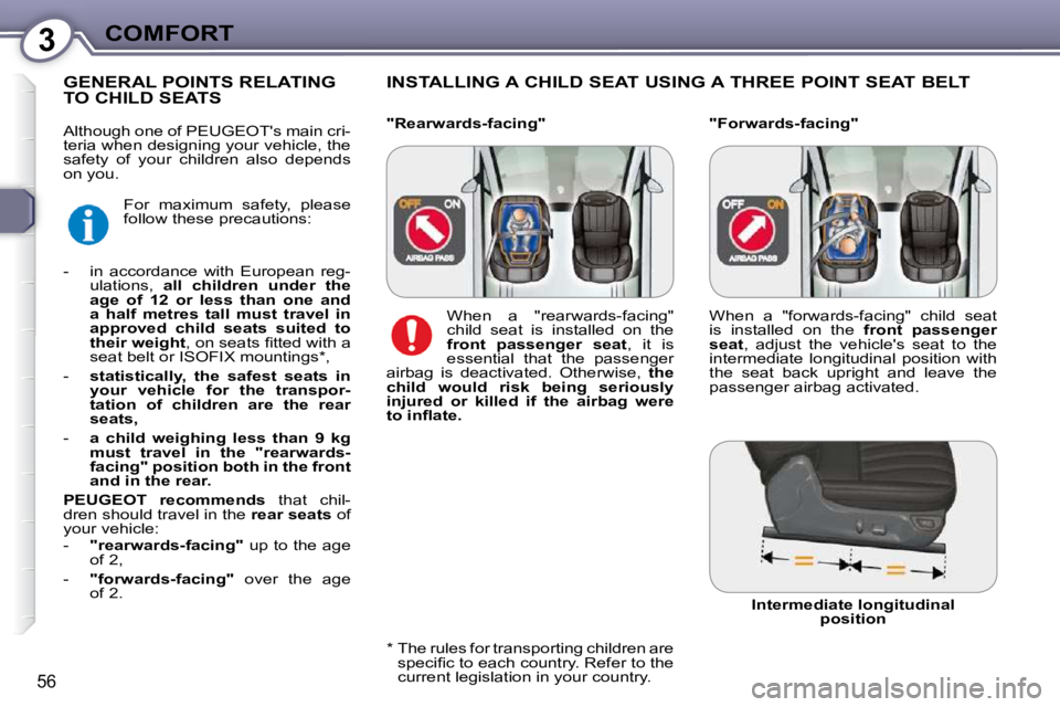 Peugeot 407 2009 Workshop Manual 3COMFORT
56
  "Forwards-facing" 
  INSTALLING A CHILD SEAT USING A THREE POINT SEAT BELT 
         GENERAL POINTS RELATING TO CHILD SEATS 
� � �*� � � � �T�h�e� �r�u�l�e�s� �f�o�r� �t�r�a�n�s�p�o�r�t�