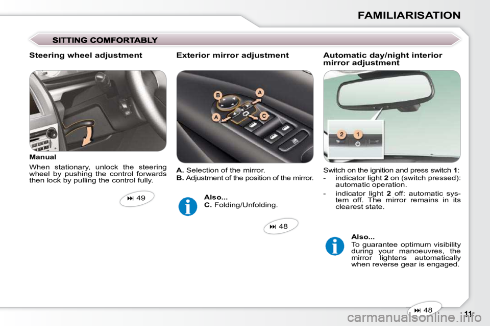 Peugeot 407 2009  Owners Manual FAMILIARISATION
 Switch on the ignition and press switch   1 : 
   -   indicator light   2  on (switch pressed): 
automatic operation. 
  -   indicator  light    2   off:  automatic  sys-
tem  off.  T