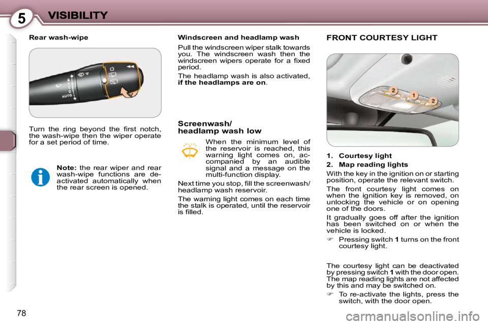 Peugeot 407 2009 Manual Online 5
78
   Windscreen and headlamp wash  
 Pull the windscreen wiper stalk towards  
you.  The  windscreen  wash  then  the 
�w�i�n�d�s�c�r�e�e�n�  �w�i�p�e�r�s�  �o�p�e�r�a�t�e�  �f�o�r�  �a�  �ﬁ� �x�