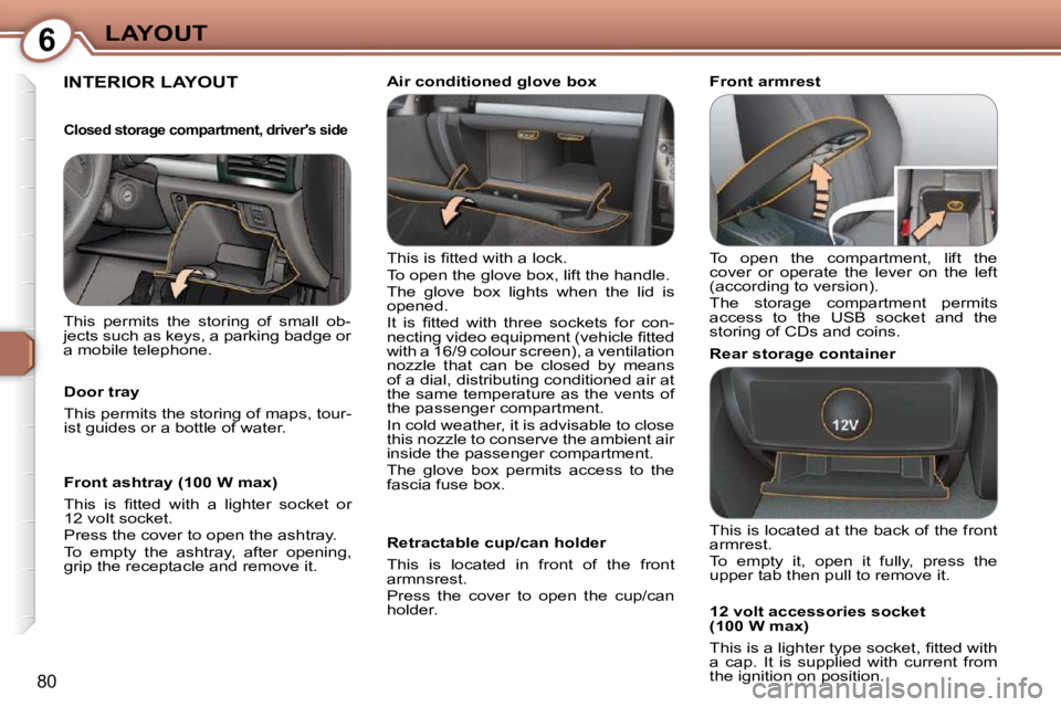 Peugeot 407 2009 Owners Manual 6LAYOUT
80
 INTERIOR LAYOUT  
� �T�h�i�s� �i�s� �ﬁ� �t�t�e�d� �w�i�t�h� �a� �l�o�c�k�.�  
� �T�o� �o�p�e�n� �t�h�e� �g�l�o�v�e� �b�o�x�,� �l�i�f�t� �t�h�e� �h�a�n�d�l�e�.� 
� �T�h�e�  �g�l�o�v�e�  �