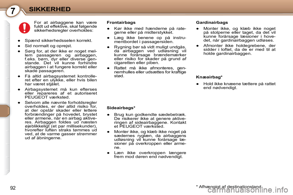 Peugeot 407 2009  Instruktionsbog (in Danish) 7SIKKERHED
92
  Gardinairbags  
� � � 