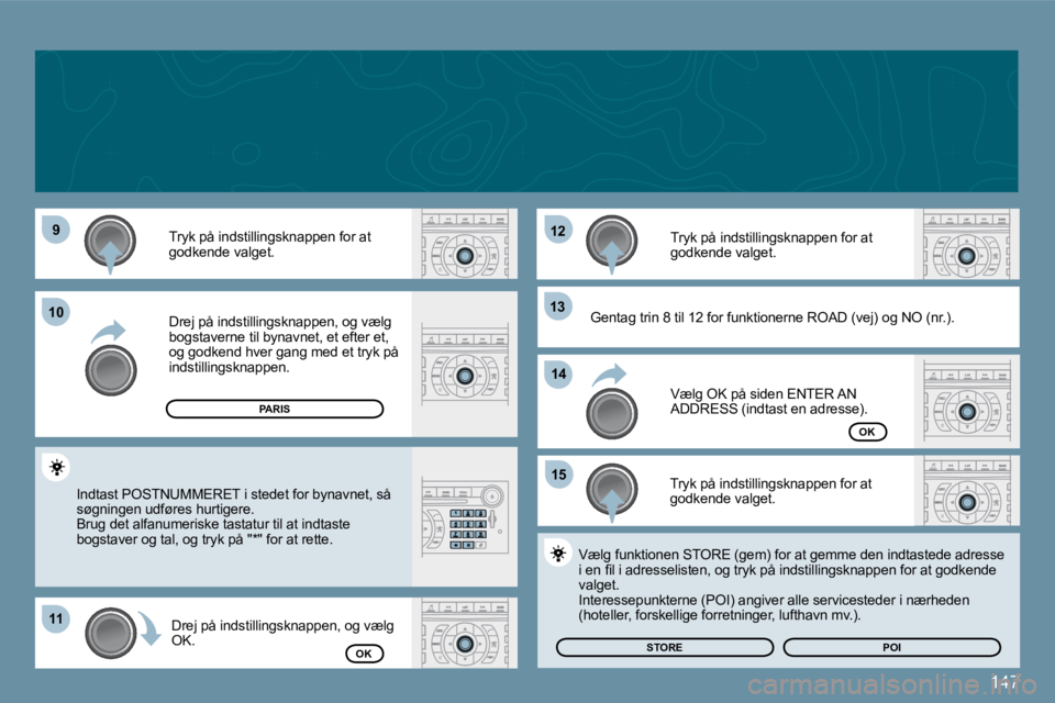 Peugeot 407 2009  Instruktionsbog (in Danish) 147
�9�9
1111
�1�2�1�2
�1�3�1�3
�1�5�1�5
1010
�1�4�1�4
� �T�r�y�k� �p�å� �i�n�d�s�t�i�l�l�i�n�g�s�k�n�a�p�p�e�n� �f�o�r� �a�t� �g�o�d�k�e�n�d�e� �v�a�l�g�e�t�.� 
� �D�r�e�j� �p�å� �i�n�d�s�t�i�l�l�i