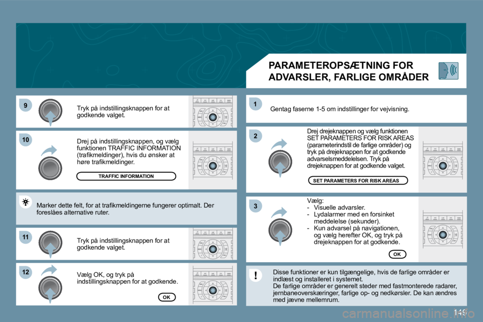 Peugeot 407 2009  Instruktionsbog (in Danish) 149
�9�9
1010
1111
�1�2�1�2
�2�2
�3�3
11
� �D�r�e�j� �p�å� �i�n�d�s�t�i�l�l�i�n�g�s�k�n�a�p�p�e�n�,� �o�g� �v�æ�l�g� �f�u�n�k�t�i�o�n�e�n� �T�R�A�F�F�I�C� �I�N�F�O�R�M�A�T�I�O�N� �(�t�r�a�ﬁ� �k�m�