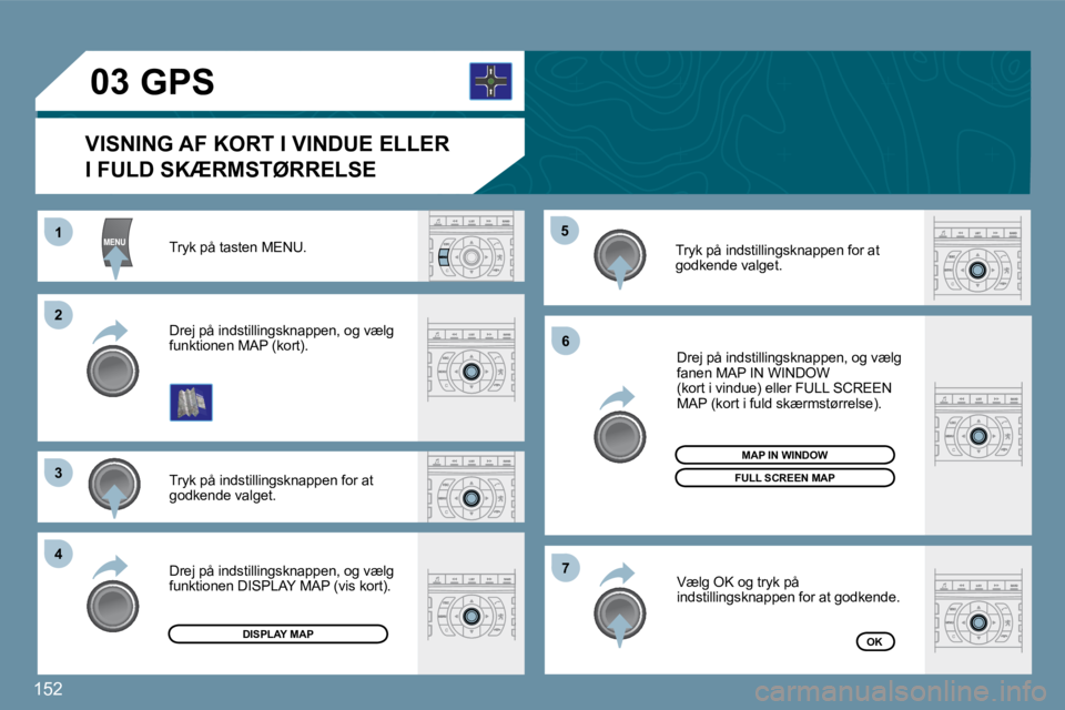 Peugeot 407 2009  Instruktionsbog (in Danish) 152
11
�2�2
�3�3
�4�4
�5�5
�6�6
�7�7
�0�3
� �T�r�y�k� �p�å� �t�a�s�t�e�n� �M�E�N�U�.� 
� �T�r�y�k� �p�å� �i�n�d�s�t�i�l�l�i�n�g�s�k�n�a�p�p�e�n� �f�o�r� �a�t� �g�o�d�k�e�n�d�e� �v�a�l�g�e�t�.� 
� �D