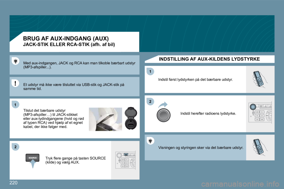Peugeot 407 2009  Instruktionsbog (in Danish) 220
�1�1
�2�2
�2�2
�1�1
� �V�i�s�n�i�n�g�e�n� �o�g� �s�t�y�r�i�n�g�e�n� �s�k�e�r� �v�i�a� �d�e�t� �b�æ�r�b�a�r�e� �u�d�s�t�y�r�.� 
� �I�n�d�s�t�i�l� �f�ø�r�s�t� �l�y�d�s�t�y�r�k�e�n� �p�å� �d�e�t� 