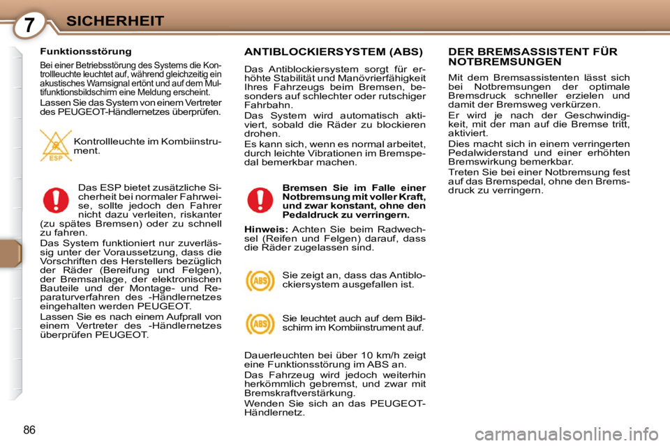 Peugeot 407 2009 Betriebsanleitung (in German) 7SICHERHEIT
86
Funktionsstörung
Bei einer Betriebsstörung des Systems die Kon-
trollleuchte leuchtet auf, während gleichzeitig ein
akustisches Warnsignal ertönt und auf dem Mul-
tifunktionsb Peugeot 407 2009 Betriebsanleitung (in German) 7SICHERHEIT
86
Funktionsstörung
Bei einer Betriebsstörung des Systems die Kon-
trollleuchte leuchtet auf, während gleichzeitig ein
akustisches Warnsignal ertönt und auf dem Mul-
tifunktionsb