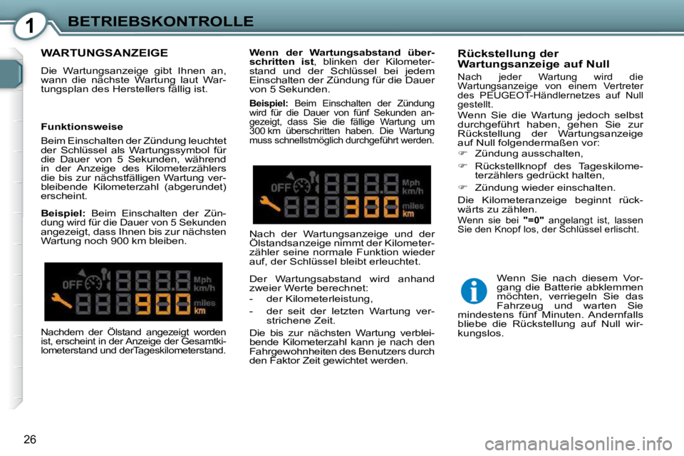 Peugeot 407 2009  Betriebsanleitung (in German) 1BETRIEBSKONTROLLE
�2�6
 WARTUNGSANZEIGE 
� �D�i�e�  �W�a�r�t�u�n�g�s�a�n�z�e�i�g�e�  �g�i�b�t�  �I�h�n�e�n�  �a�n�,�  
�w�a�n�n�  �d�i�e�  �n�ä�c�h�s�t�e�  �W�a�r�t�u�n�g�  �l�a�u�t�  �W�a�r�-
�t�u�