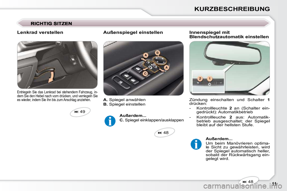 Peugeot 407 2009  Betriebsanleitung (in German) KURZBESCHREIBUNG
 Zündung  einschalten  und  Schalter    1  
drücken:  
   -   Kontrollleuchte    2   an  (Schalter  ein-
gedrückt): Automatikbetrieb 
  -   Kontrollleuche    2   aus:  Automatik-
b