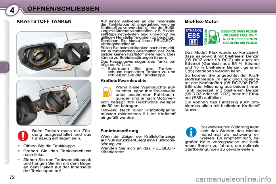 Peugeot 407 2009 Betriebsanleitung (in German) 4ÖFFNEN/SCHLIESSEN
72
KRAFTSTOFF TANKEN
Beim Tanken muss die Zün-
dung ausgeschaltet und das
Fahrzeug entriegelt sein. Wenn diese Warnleuchte auf-
leuchtet, kann Ihre Reichweite
unt Peugeot 407 2009 Betriebsanleitung (in German) 4ÖFFNEN/SCHLIESSEN
72
KRAFTSTOFF TANKEN
Beim Tanken muss die Zün-
dung ausgeschaltet und das
Fahrzeug entriegelt sein. Wenn diese Warnleuchte auf-
leuchtet, kann Ihre Reichweite
unt