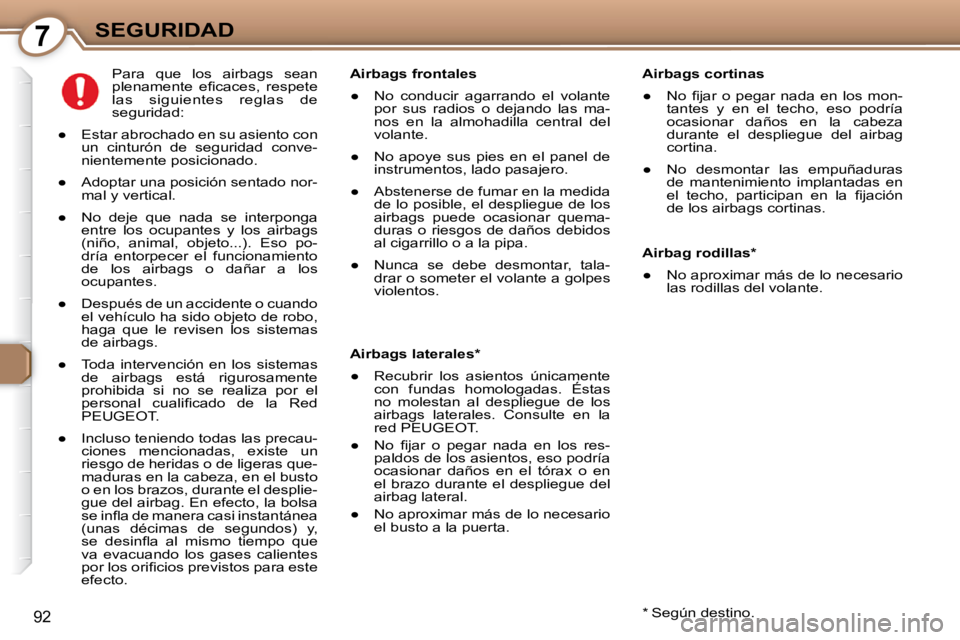 Peugeot 407 2009  Manual del propietario (in Spanish) 7SEGURIDAD
92
  Airbags cortinas  
� � � 