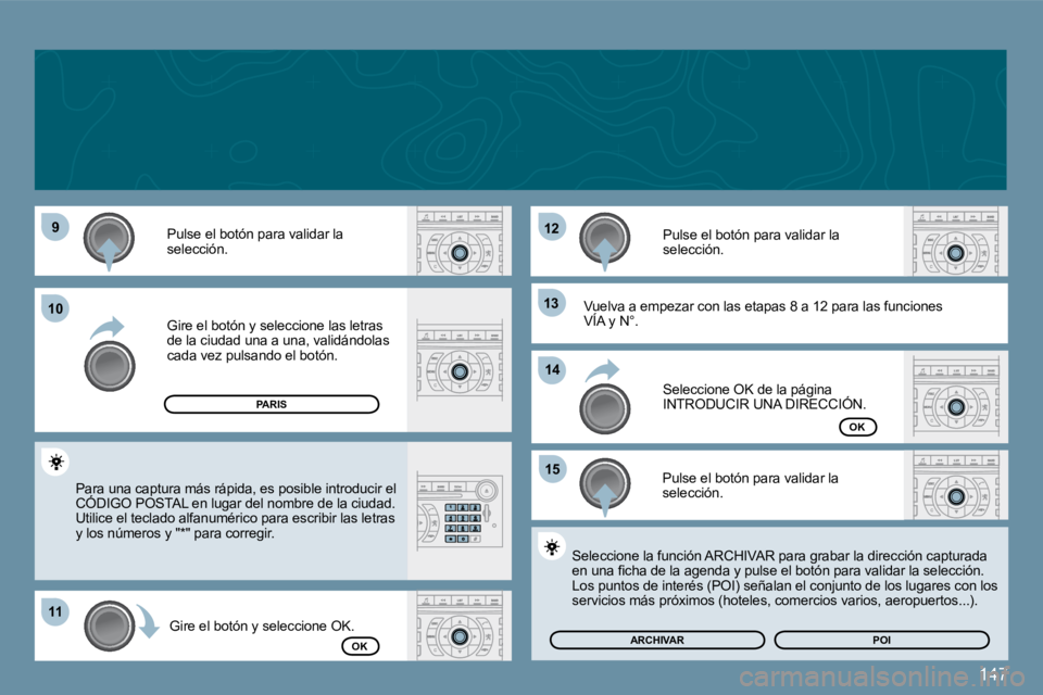 Peugeot 407 2009  Manual del propietario (in Spanish) 147
�9�9
1111
�1�2�1�2
�1�3�1�3
�1�5�1�5
1010
�1�4�1�4
� �P�u�l�s�e� �e�l� �b�o�t�ó�n� �p�a�r�a� �v�a�l�i�d�a�r� �l�a� �s�e�l�e�c�c�i�ó�n�.� 
� �G�i�r�e� �e�l� �b�o�t�ó�n� �y� �s�e�l�e�c�c�i�o�n�e�