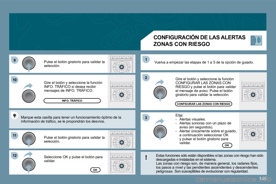 Peugeot 407 2009  Manual del propietario (in Spanish) 149
�9�9
1010
1111
�1�2�1�2
�2�2
�3�3
1
� �G�i�r�e� �e�l� �b�o�t�ó�n� �y� �s�e�l�e�c�c�i�o�n�e� �l�a� �f�u�n�c�i�ó�n� �I�N�F�O�.� �T�R�Á�F�I�C�O� �s�i� �d�e�s�e�a� �r�e�c�i�b�i�r� � �G�i�r�e� �e�l�
