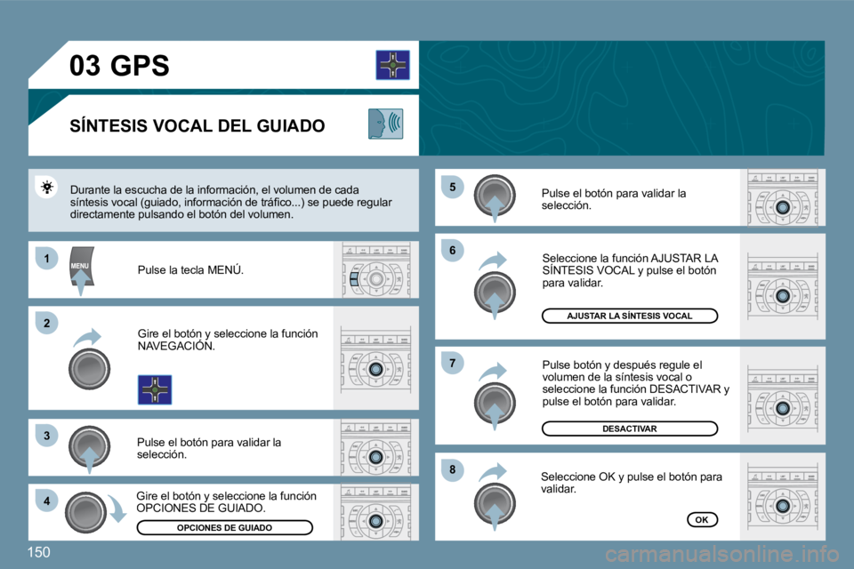 Peugeot 407 2009  Manual del propietario (in Spanish) 150
�0�3
�6�6
�8�8
�7�7
�5�5
11
�2�2
�3�3
�4�4
       GPS 
� � �S�Í�N�T�E�S�I�S� �V�O�C�A�L� �D�E�L� �G�U�I�A�D�O� 
� �P�u�l�s�e� �e�l� �b�o�t�ó�n� �p�a�r�a� �v�a�l�i�d�a�r� �l�a� �s�e�l�e�c�c�i�ó�