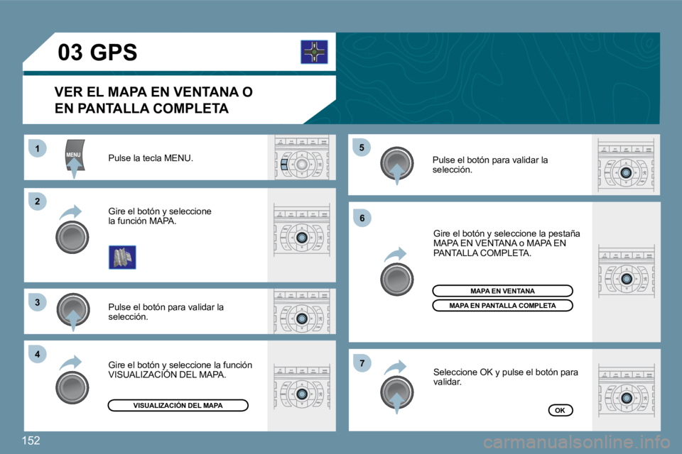 Peugeot 407 2009  Manual del propietario (in Spanish) 152
11
�2�2
�3�3
�4�4
�5�5
�6�6
�7�7
�0�3
� �P�u�l�s�e� �l�a� �t�e�c�l�a� �M�E�N�U�.� 
� �P�u�l�s�e� �e�l� �b�o�t�ó�n� �p�a�r�a� �v�a�l�i�d�a�r� �l�a� �s�e�l�e�c�c�i�ó�n�.� 
� �G�i�r�e� �e�l� �b�o�t
