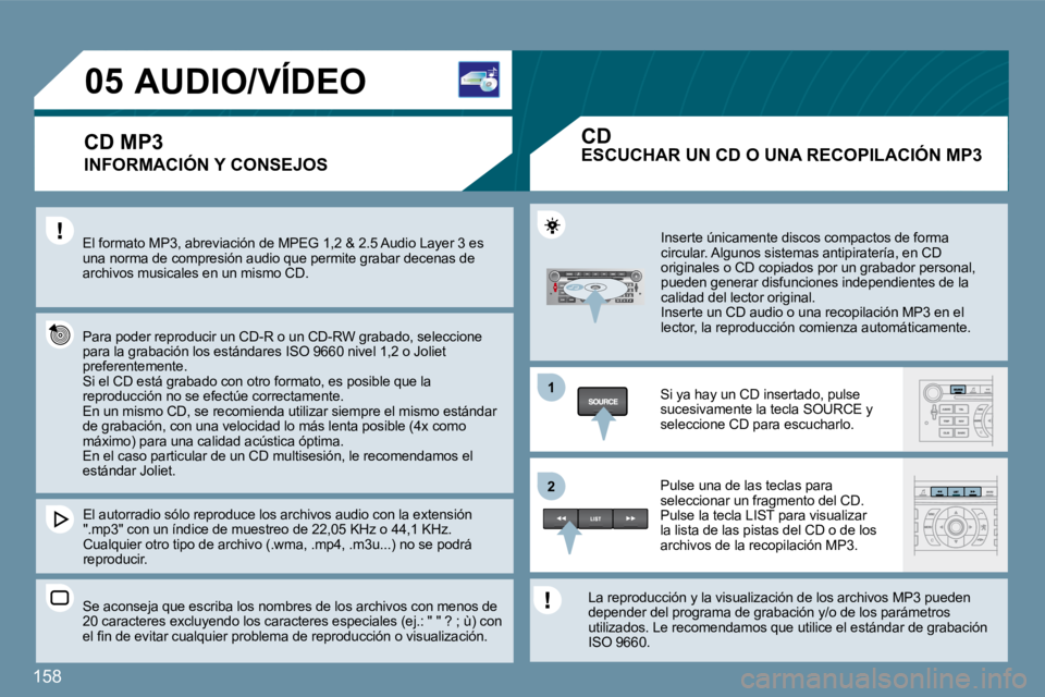 Peugeot 407 2009  Manual del propietario (in Spanish) �1�5�8
11
�2�2
�0�5� � � � � � � � � �A�U�D�I�O�/�V�Í�D�E�O� 
  INFORMACIÓN Y CONSEJOS 
� �E�l� �f�o�r�m�a�t�o� �M�P�3�,� �a�b�r�e�v�i�a�c�i�ó�n� �d�e� �M�P�E�G� �1�,�2� �&� �2�.�5� �A�u�d�i�o� �L�