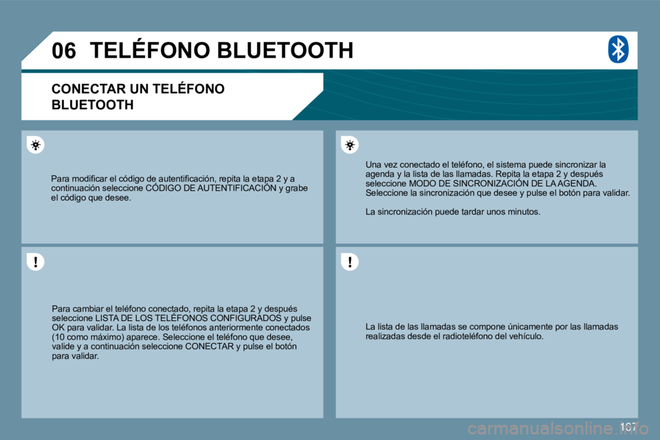 Peugeot 407 2009  Manual del propietario (in Spanish) 167
�0�6
� �L�a� �l�i�s�t�a� �d�e� �l�a�s� �l�l�a�m�a�d�a�s� �s�e� �c�o�m�p�o�n�e� �ú�n�i�c�a�m�e�n�t�e� �p�o�r� �l�a�s� �l�l�a�m�a�d�a�s� �r�e�a�l�i�z�a�d�a�s� �d�e�s�d�e� �e�l� �r�a�d�i�o�t�e�l�é�