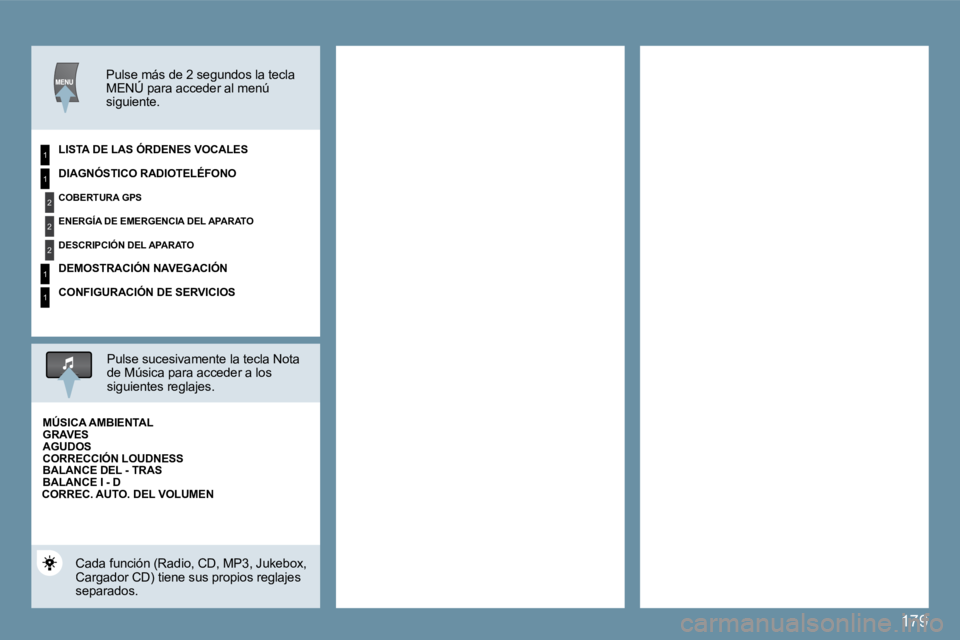 Peugeot 407 2009  Manual del propietario (in Spanish) 179
1
2
2
2
1
1
1
� � �P�u�l�s�e� �m�á�s� �d�e� �2� �s�e�g�u�n�d�o�s� �l�a� �t�e�c�l�a� �M�E�N�Ú� �p�a�r�a� �a�c�c�e�d�e�r� �a�l� �m�e�n�ú� � � �P�u�l�s�e� �m�á�s� �d�e� �2� �s�e�g�u�n�d�o�s� �l�a