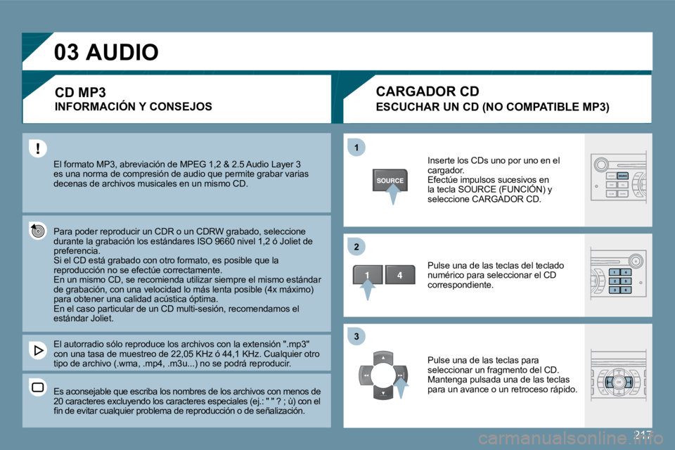 Peugeot 407 2009  Manual del propietario (in Spanish) 217
�0�3
�1�1
�2�2
�3�3
� �E�l� �f�o�r�m�a�t�o� �M�P�3�,� �a�b�r�e�v�i�a�c�i�ó�n� �d�e� �M�P�E�G� �1�,�2� �&� �2�.�5� �A�u�d�i�o� �L�a�y�e�r� �3� �e�s� �u�n�a� �n�o�r�m�a� �d�e� �c�o�m�p�r�e�s�i�ó�n