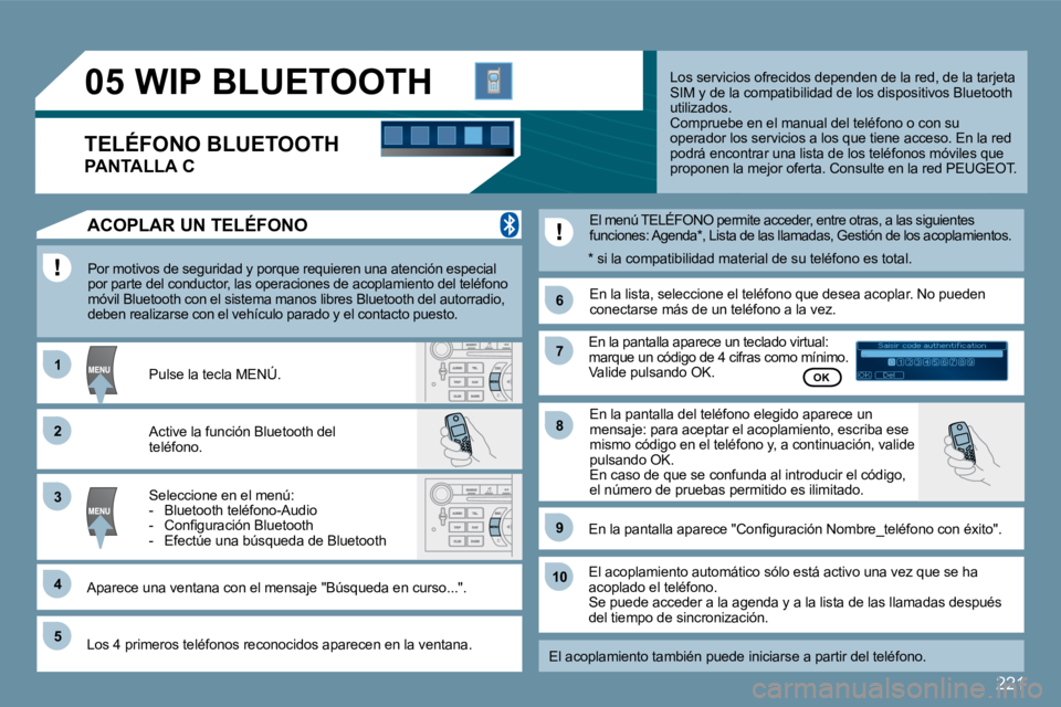 Peugeot 407 2009  Manual del propietario (in Spanish) 221
�1�1
�6�6
�2�2
�7�7
�4�4
99
�5�5
�1�0�1�0
�3�3
�8�8
�0�5
Saisir code authentification01OKDel23456789_
� � � � � � � �W�I�P� �B�L�U�E�T�O�O�T�H� 
� �P�o�r� �m�o�t�i�v�o�s� �d�e� �s�e�g�u�r�i�d�a�d�