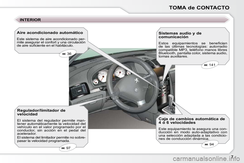 Peugeot 407 2009  Manual del propietario (in Spanish) TOMA de CONTACTO
  Aire acondicionado automático  
 Este sistema de aire acondicionado per- 
mite asegurar el confort y una circulación 
�d�e� �a�i�r�e� �s�u�ﬁ� �c�i�e�n�t�e� �e�n� �e�l� �h�a�b�i�