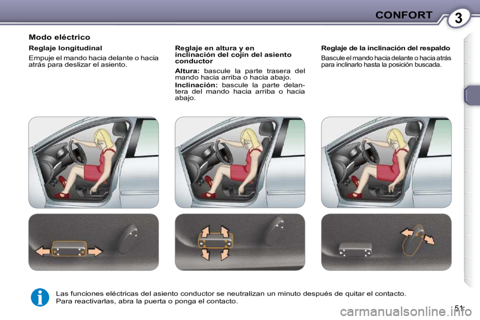 Peugeot 407 2009 Manual del propietario (in Spanish) 3CONFORT
51
Modo eléctrico
Reglaje longitudinal
Empuje el mando hacia delante o hacia
atrás para deslizar el asiento. Reglaje en altura y en
inclinación del cojín del asiento
condu Peugeot 407 2009 Manual del propietario (in Spanish) 3CONFORT
51
Modo eléctrico
Reglaje longitudinal
Empuje el mando hacia delante o hacia
atrás para deslizar el asiento. Reglaje en altura y en
inclinación del cojín del asiento
condu