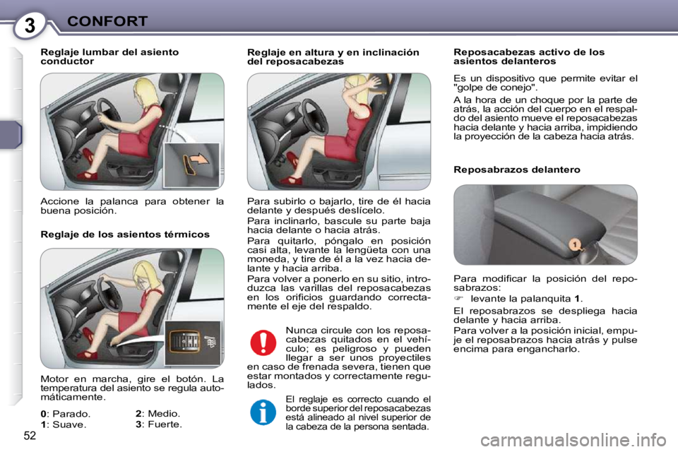 Peugeot 407 2009 Manual del propietario (in Spanish) 3CONFORT
52
Reglaje en altura y en inclinación
del reposacabezas Reposacabezas activo de los
asientos delanteros
Es un dispositivo que permite evitar el
"golpe de conejo".
A la h Peugeot 407 2009 Manual del propietario (in Spanish) 3CONFORT
52
Reglaje en altura y en inclinación
del reposacabezas Reposacabezas activo de los
asientos delanteros
Es un dispositivo que permite evitar el
"golpe de conejo".
A la h