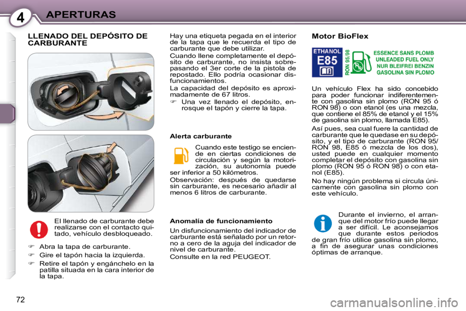 Peugeot 407 2009 Manual del propietario (in Spanish) 4APERTURAS
72
LLENADO DEL DEPÓSITO DE CARBURANTE
El llenado de carburante debe
realizarse con el contacto qui-
tado, vehículo desbloqueado. Cuando este testigo se encien-
de en ciertas cond Peugeot 407 2009 Manual del propietario (in Spanish) 4APERTURAS
72
LLENADO DEL DEPÓSITO DE CARBURANTE
El llenado de carburante debe
realizarse con el contacto qui-
tado, vehículo desbloqueado. Cuando este testigo se encien-
de en ciertas cond