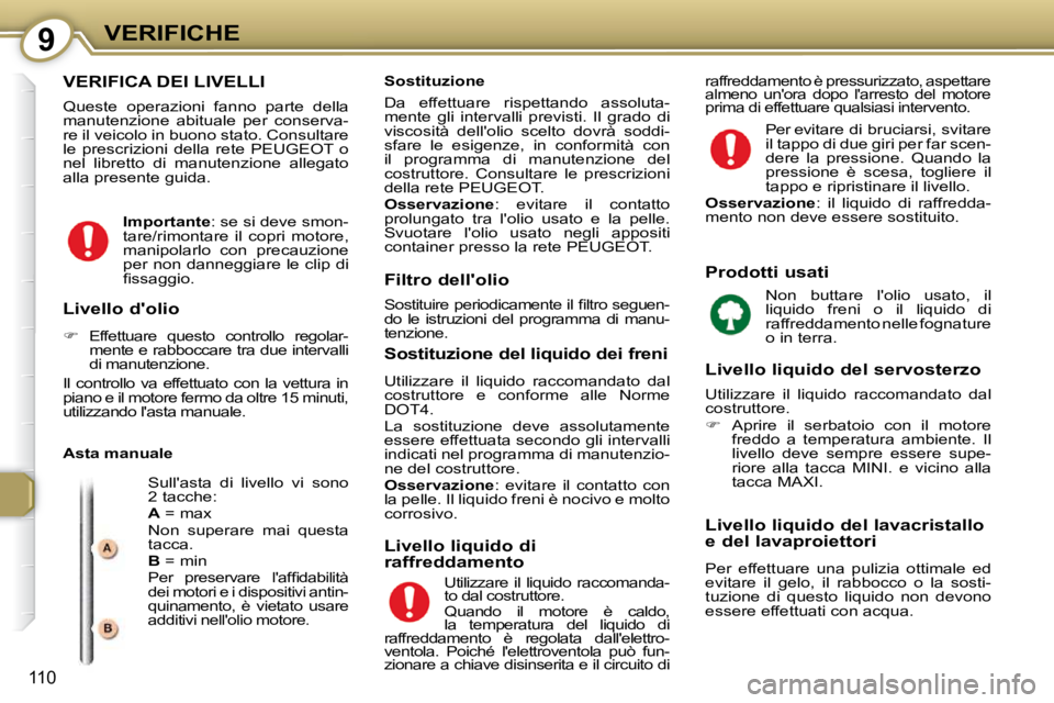 Peugeot 407 2009  Manuale del proprietario (in Italian) 9VERIFICHE
110
 VERIFICA DEI LIVELLI 
� �Q�u�e�s�t�e�  �o�p�e�r�a�z�i�o�n�i�  �f�a�n�n�o�  �p�a�r�t�e�  �d�e�l�l�a�  
�m�a�n�u�t�e�n�z�i�o�n�e�  �a�b�i�t�u�a�l�e�  �p�e�r�  �c�o�n�s�e�r�v�a�-
�r�e� �i