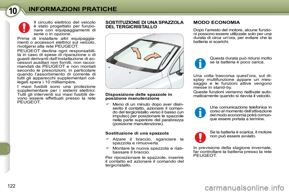 Peugeot 407 2009  Manuale del proprietario (in Italian) 1010INFORMAZIONI PRATICHE
122
 Il  circuito  elettrico  del  veicolo  
�è�  �s�t�a�t�o�  �p�r�o�g�e�t�t�a�t�o�  �p�e�r�  �f�u�n�z�i�o�-
�n�a�r�e�  �c�o�n�  �e�q�u�i�p�a�g�g�i�a�m�e�n�t�i�  �d�i� 
ser