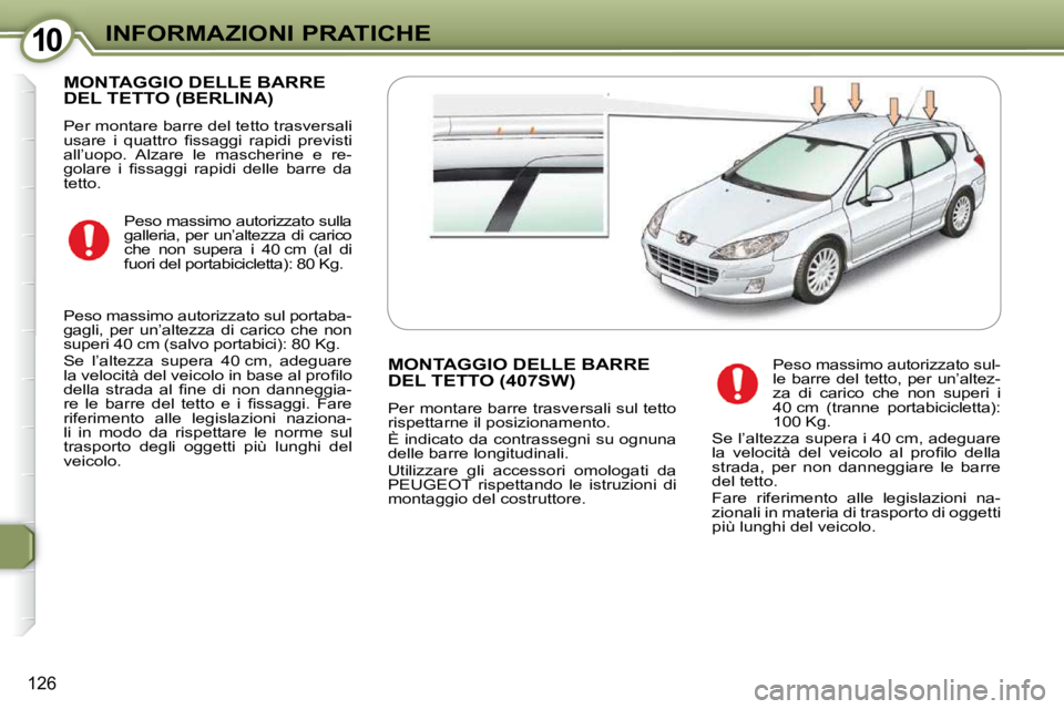Peugeot 407 2009  Manuale del proprietario (in Italian) 1010INFORMAZIONI PRATICHE
126
 MONTAGGIO DELLE BARRE DEL TETTO (BERLINA) 
 Per montare barre del tetto trasversali  
�u�s�a�r�e�  �i�  �q�u�a�t�t�r�o�  �ﬁ� �s�s�a�g�g�i�  �r�a�p�i�d�i�  �p�r�e�v�i�s