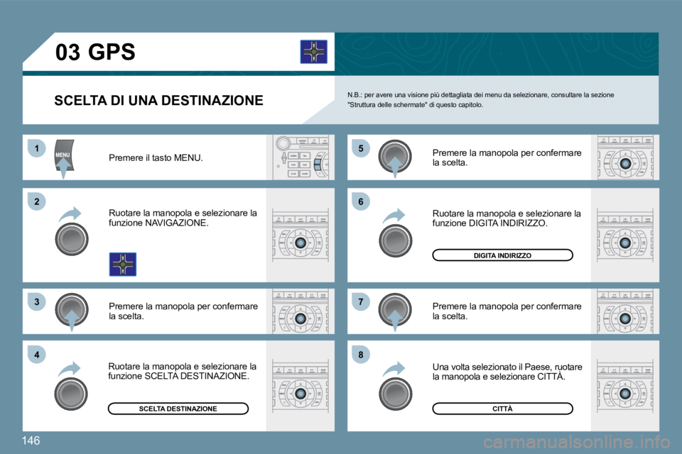 Peugeot 407 2009  Manuale del proprietario (in Italian) 146
11
�2�2
�3�3
�5�5
�7�7
�4�4
�6�6
�8�8
�0�3
  SCELTA DI UNA DESTINAZIONE  � �N�.�B�.�:� �p�e�r� �a�v�e�r�e� �u�n�a� �v�i�s�i�o�n�e� �p�i�ù� �d�e�t�t�a�g�l�i�a�t�a� �d�e�i� �m�e�n�u� �d�a� �s�e�l�e