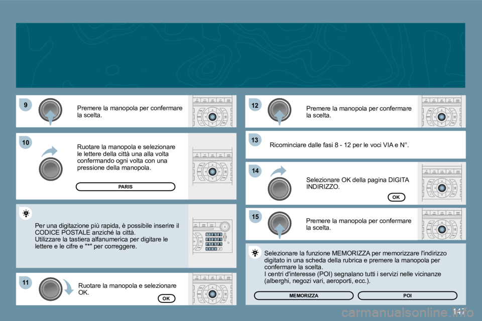 Peugeot 407 2009  Manuale del proprietario (in Italian) 147
�9�9
1111
�1�2�1�2
�1�3�1�3
�1�5�1�5
1010
�1�4�1�4
� �P�r�e�m�e�r�e� �l�a� �m�a�n�o�p�o�l�a� �p�e�r� �c�o�n�f�e�r�m�a�r�e� �l�a� �s�c�e�l�t�a�.� 
� �R�u�o�t�a�r�e� �l�a� �m�a�n�o�p�o�l�a� �e� �s�e
