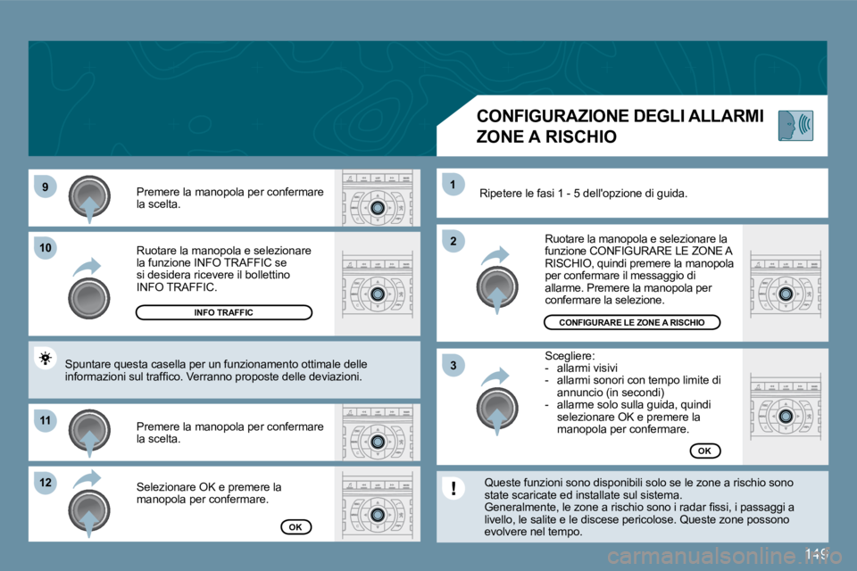 Peugeot 407 2009  Manuale del proprietario (in Italian) 149
�9�9
1010
1111
�1�2�1�2
�2�2
11
�3�3
� �R�u�o�t�a�r�e� �l�a� �m�a�n�o�p�o�l�a� �e� �s�e�l�e�z�i�o�n�a�r�e� �l�a� �f�u�n�z�i�o�n�e� �I�N�F�O� �T�R�A�F�F�I�C� �s�e� �s�i� �d�e�s�i�d�e�r�a� �r�i�c�e�