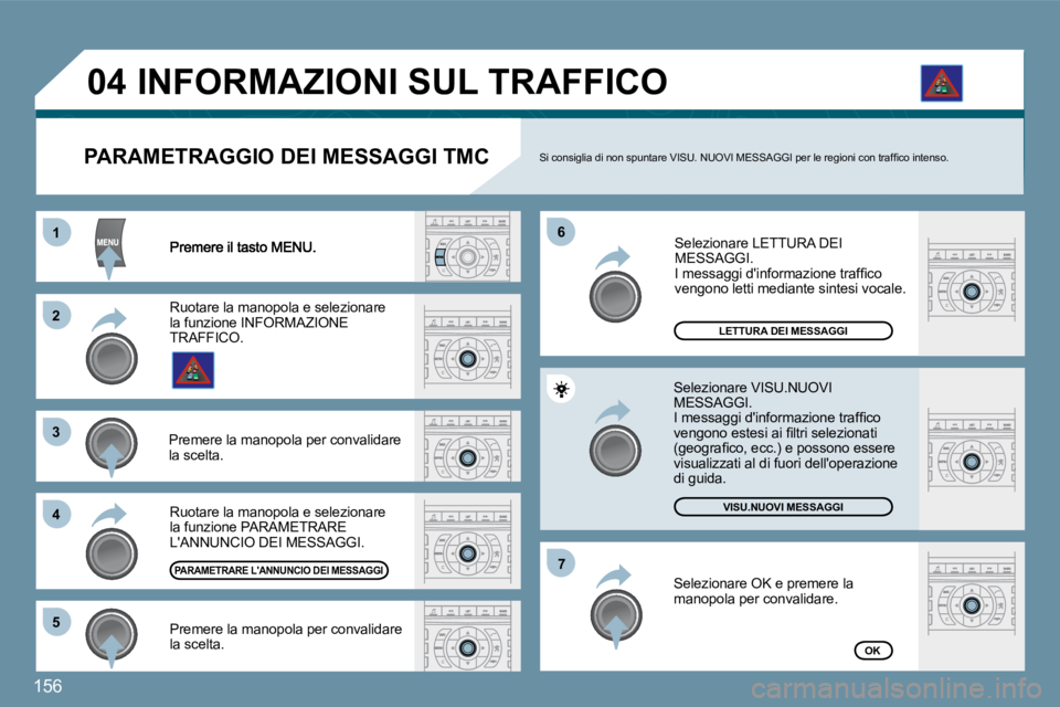 Peugeot 407 2009  Manuale del proprietario (in Italian) 156
11
�2�2
�3�3
�4�4
�6�6
�5�5
�7�7
�0�4
LETTURA DEI MESSAGGI
�V�I�S�U�.�N�U�O�V�I� �M�E�S�S�A�G�G�I
OK
  PARAMETRAGGIO DEI MESSAGGI TMC � �S�i� �c�o�n�s�i�g�l�i�a� �d�i� �n�o�n� �s�p�u�n�t�a�r�e� �V