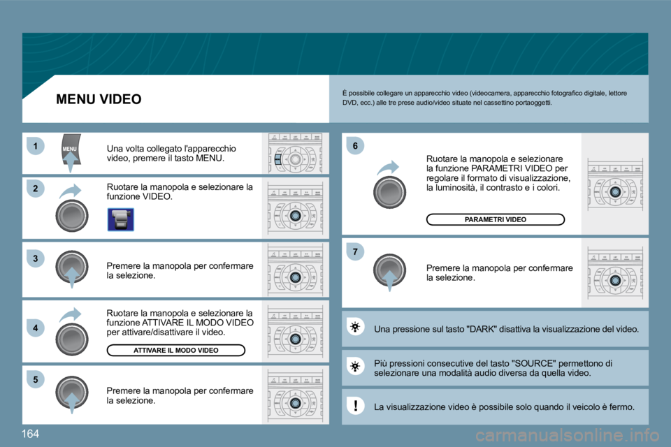 Peugeot 407 2009  Manuale del proprietario (in Italian) 164
11
�2�2
�3�3
�4�4
�5�5
�6�6
�7�7
�A�T�T�I�V�A�R�E� �I�L� �M�O�D�O� �V�I�D�E�O
�P�A�R�A�M�E�T�R�I� �V�I�D�E�O
� �È� �p�o�s�s�i�b�i�l�e� �c�o�l�l�e�g�a�r�e� �u�n� �a�p�p�a�r�e�c�c�h�i�o� �v�i�d�e�o