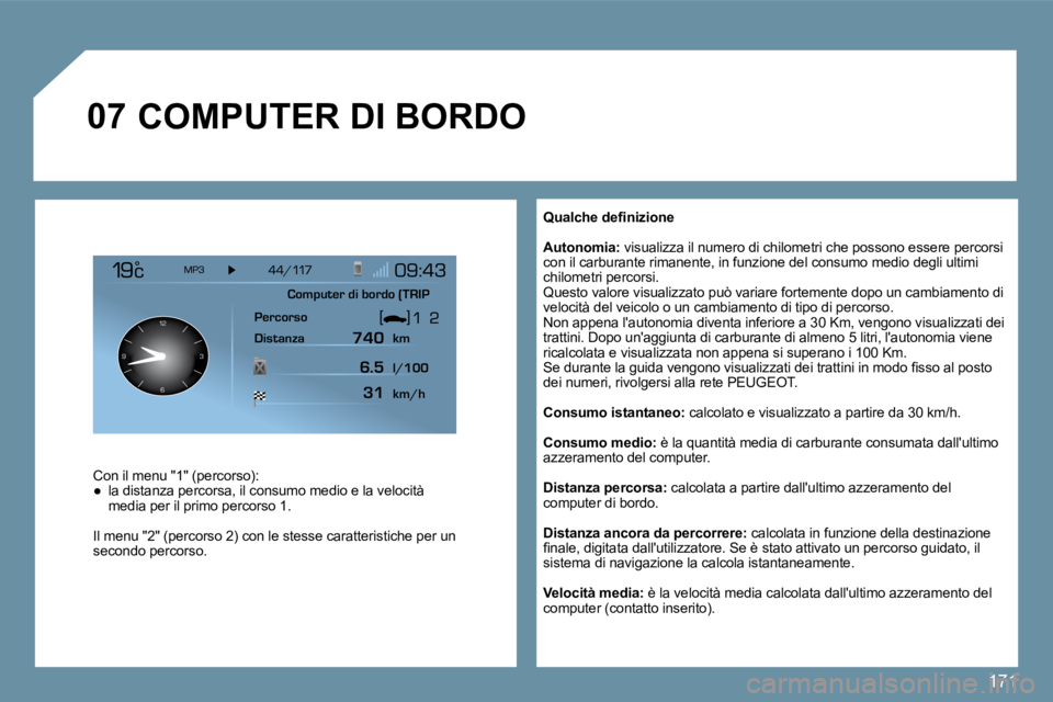 Peugeot 407 2009  Manuale del proprietario (in Italian) 171
�0�7
126 3
9
� � �Q�u�a�l�c�h�e� �d�e�ﬁ� �n�i�z�i�o�n�e� 
� � �A�u�t�o�n�o�m�i�a�:� � �v�i�s�u�a�l�i�z�z�a� �i�l� �n�u�m�e�r�o� �d�i� �c�h�i�l�o�m�e�t�r�i� �c�h�e� �p�o�s�s�o�n�o� �e�s �s�e�r�e�