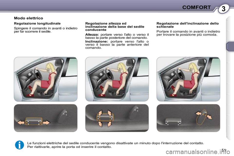 Peugeot 407 2009  Manuale del proprietario (in Italian) 3COMFORT
51
  Modo elettrico  
  Regolazione longitudinale  
� �S�p�i�n�g�e�r�e�  �i�l�  �c�o�m�a�n�d�o�  �i�n�  �a�v�a�n�t�i�  �o�  �i�n�d�i�e�t�r�o�  
per far scorrere il sedile.    Regolazione alte