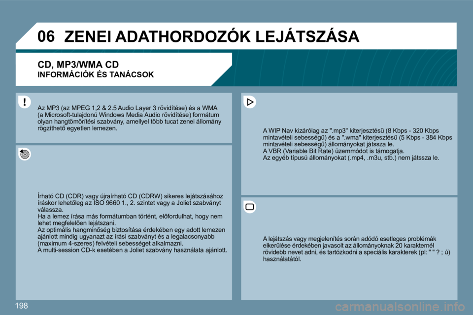 Peugeot 407 2009  Kezelési útmutató (in Hungarian) 198
�0�6� � � � � �Z�E�N�E�I� �A�D�A�T�H�O�R�D�O�Z�Ó�K� �L�E�J�Á�T�S�Z�Á�S�A� 
� � �C�D�,� �M�P�3�/�W�M�A� �C�D� � 
�I�N�F�O�R�M�Á�C�I�Ó�K� �É�S� �T�A�N�Á�C�S�O�K� 
� �Í�r�h�a�t�ó� �C�D� �(�C