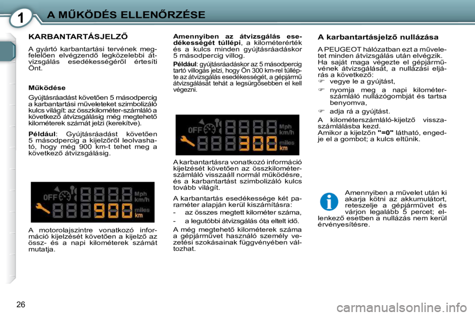 Peugeot 407 2009  Kezelési útmutató (in Hungarian) 1�A� �MB�K�Ö�D�É�S� �E�L�L�E�N4�R�Z�É�S�E
26
� �K�A�R�B�A�N�T�A�R�T�Á�S�J�E�L�Z4� 
� �A�  �g�y�á�r�t�ó�  �k�a�r�b�a�n�t�a�r�t�á�s�i�  �t�e�r�v�é�n�e�k�  �m�e�g�- 
�f�e�l�e�l5�e�n�  �e�l�v�