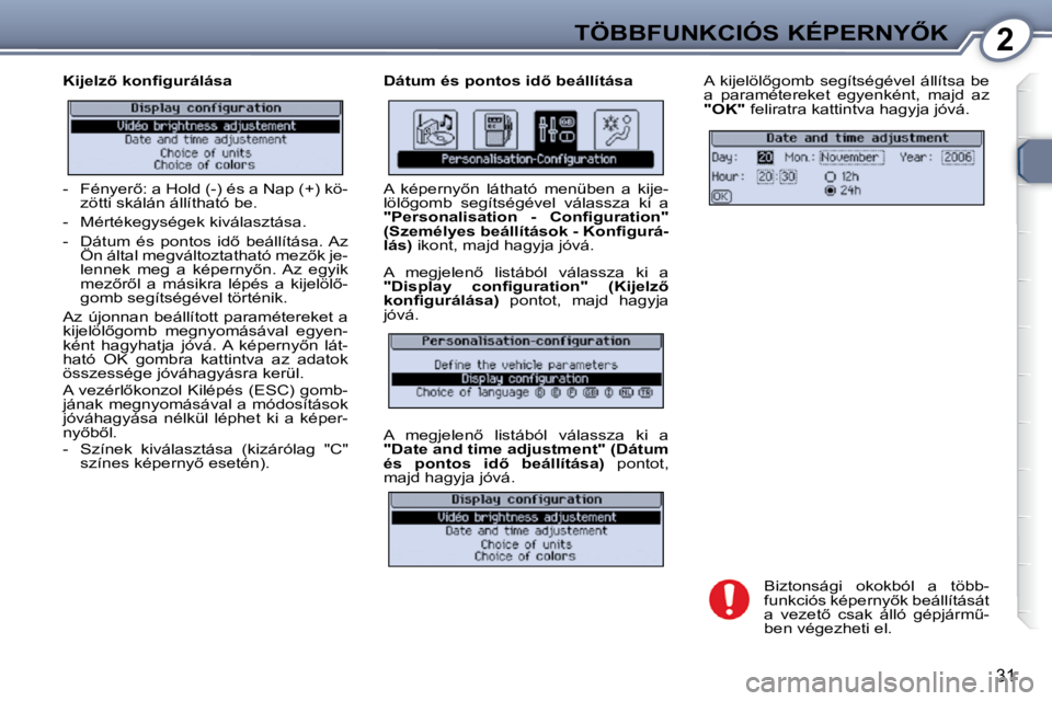Peugeot 407 2009  Kezelési útmutató (in Hungarian) 2�T�Ö�B�B�F�U�N�K�C�I�Ó�S� �K�É�P�E�R�N�Y4�K
31
� � �K�i�j�e�l�z5� �k�o�n�ﬁ� �g�u�r�á�l�á�s�a�  � � �D�á�t�u�m� �é�s� �p�o�n�t�o�s� �i�d5� �b�e�á�l�l�í�t�á�s�a� � �A�  �k�i�j�e�l�ö�l5