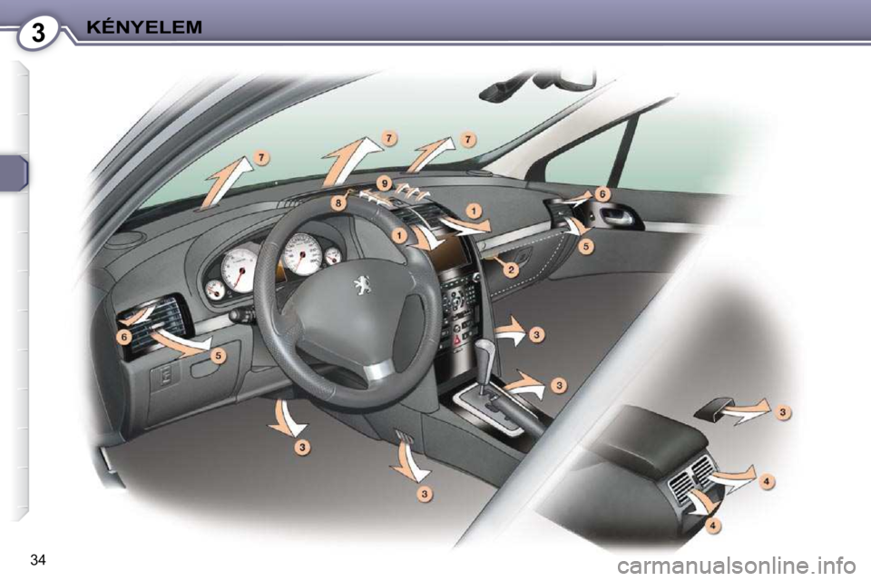 Peugeot 407 2009  Kezelési útmutató (in Hungarian) 3KÉNYELEM
34    