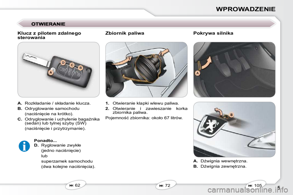 Peugeot 407 2009  Instrukcja Obsługi (in Polish) WPROWADZENIE
  Klucz z pilotem zdalnego  
sterowania  
  
A. � �  �R�o�z�k�ł�a�d�a�n�i�e� �/� �s�k�ł�a�d�a�n�i�e� �k�l�u�c�z�a�.� 
  
B. � �  �O�d�r�y�g�l�o�w�a�n�i�e� �s�a�m�o�c�h�o�d�u� � 
�  �(�n