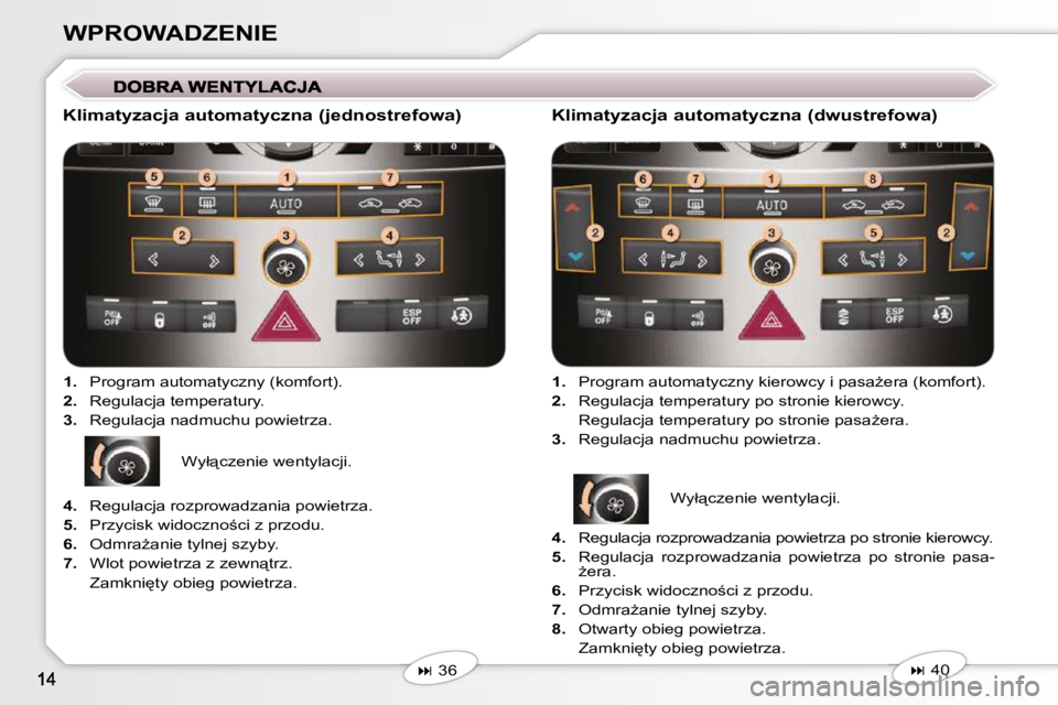 Peugeot 407 2009  Instrukcja Obsługi (in Polish) WPROWADZENIE
  Klimatyzacja automatyczna (jednostrefowa)    
1. � �  �P�r�o�g�r�a�m� �a�u�t�o�m�a�t�y�c�z�n�y� �(�k�o�m�f�o�r�t�)�.� 
  
2. � �  �R�e�g�u�l�a�c�j�a� �t�e�m�p�e�r�a�t�u�r�y�.� 
  
3. � 