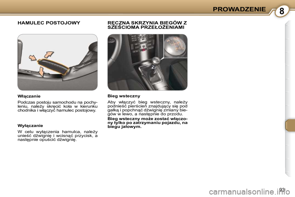 Peugeot 407 2009  Instrukcja Obsługi (in Polish) 8PROWADZENIE
93
 HAMULEC POSTOJOWY  � �R&�C�Z�N�A� �S�K�R�Z�Y�N�I�A� �B�I�E�G�Ó�W� �Z� �S�Z�E:�C�I�O�M�A� �P�R�Z�E�Ł�OF�E�N�I�A�M�I� � � �R&�C�Z�N�A� �S�K�R�Z�Y�N�I�A� �B�I�E�G�Ó�W� �Z� � �R&�