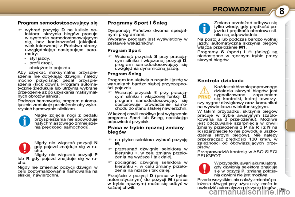 Peugeot 407 2009  Instrukcja Obsługi (in Polish) 8PROWADZENIE
�9�5
� � �P�r�o�g�r�a�m� �s�a�m�o�d�o�s�t�o�s�o�w�u�j"�c�y� �s�i
� 
   
� � �  �w�y�b�r�a�ć�  �p�o�z�y�c�j
�  �  D� �  �n�a�  �k�u�l�i�s�i�e�  �s�e�-
�l�e�k�t�o�r�a�:�  �s�k�r�