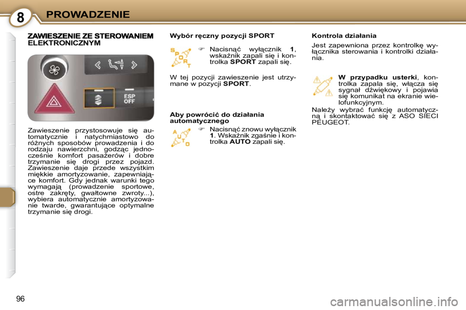 Peugeot 407 2009  Instrukcja Obsługi (in Polish) 8PROWADZENIE
96
   
� � �  �N�a�c�i�s�n"�ć�  �w�y�ł"�c�z�n�i�k�  �  1� �,� 
�w�s�k�aE�n�i�k�  �z�a�p�a�l�i�  �s�i
�  �i�  �k�o�n�- 
�t�r�o�l�k�a� �  SPORT � � �z�a�p�a�l�i� �s�i
�.� 